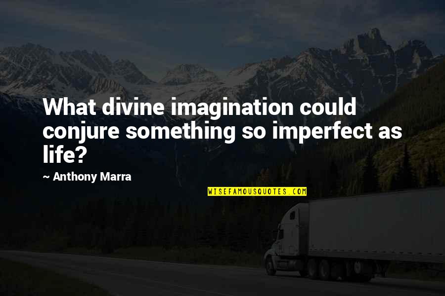 Conjure Up Quotes By Anthony Marra: What divine imagination could conjure something so imperfect