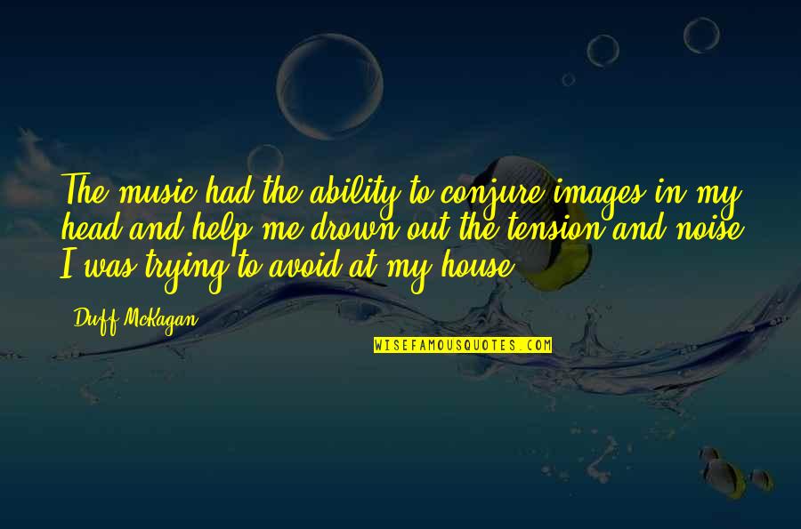 Conjure Up Quotes By Duff McKagan: The music had the ability to conjure images