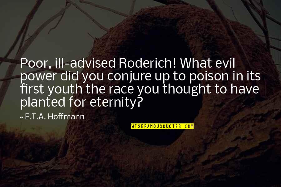 Conjure Up Quotes By E.T.A. Hoffmann: Poor, ill-advised Roderich! What evil power did you