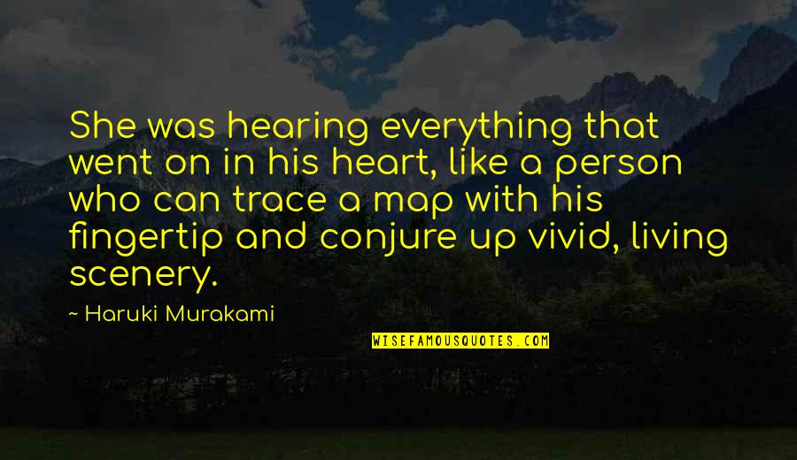 Conjure Up Quotes By Haruki Murakami: She was hearing everything that went on in
