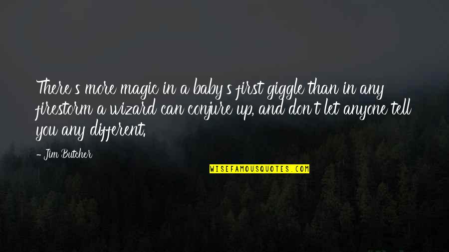 Conjure Up Quotes By Jim Butcher: There's more magic in a baby's first giggle