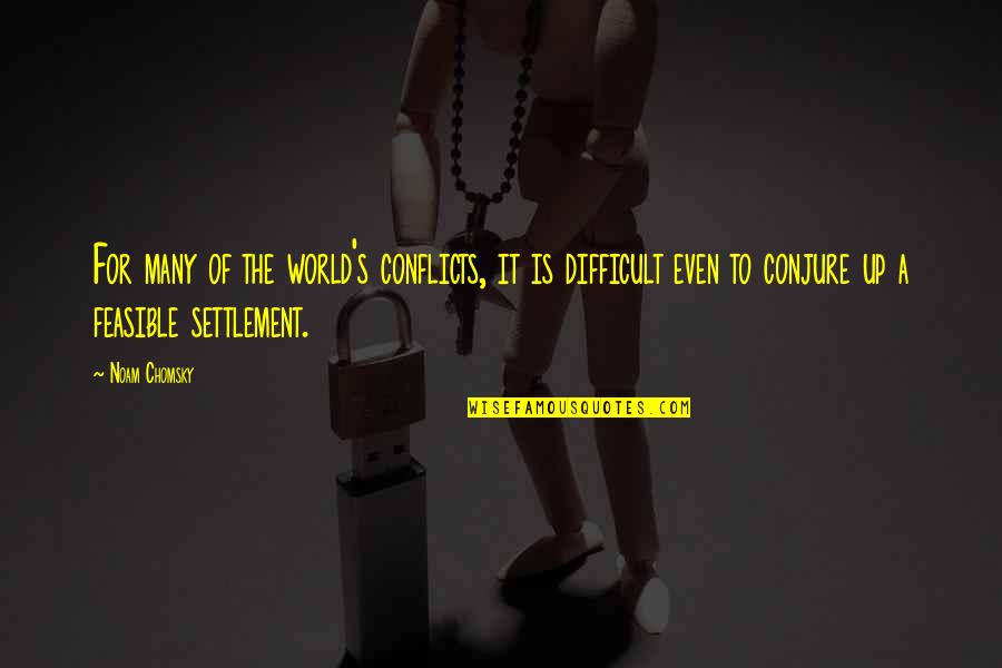 Conjure Up Quotes By Noam Chomsky: For many of the world's conflicts, it is
