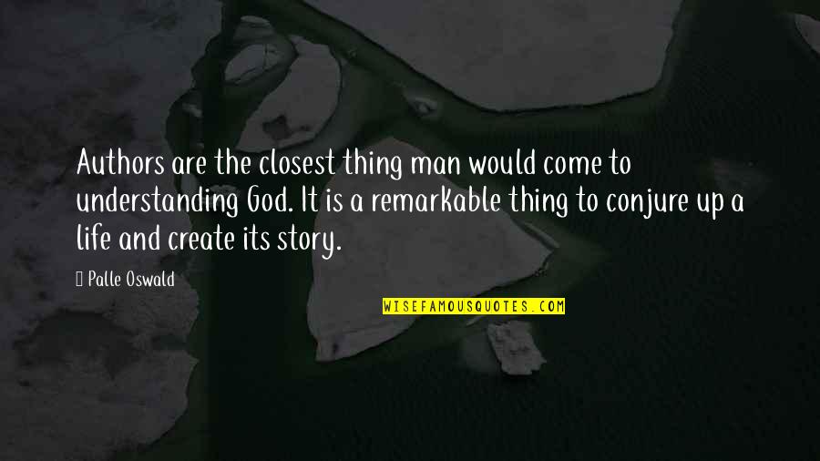 Conjure Up Quotes By Palle Oswald: Authors are the closest thing man would come