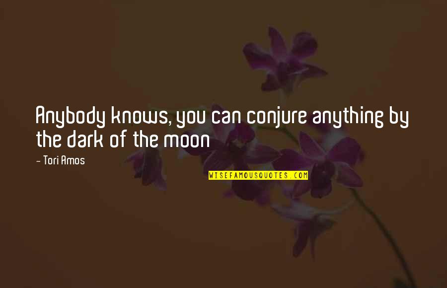 Conjure Up Quotes By Tori Amos: Anybody knows, you can conjure anything by the