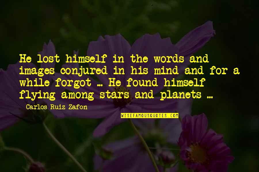 Conjured Quotes By Carlos Ruiz Zafon: He lost himself in the words and images