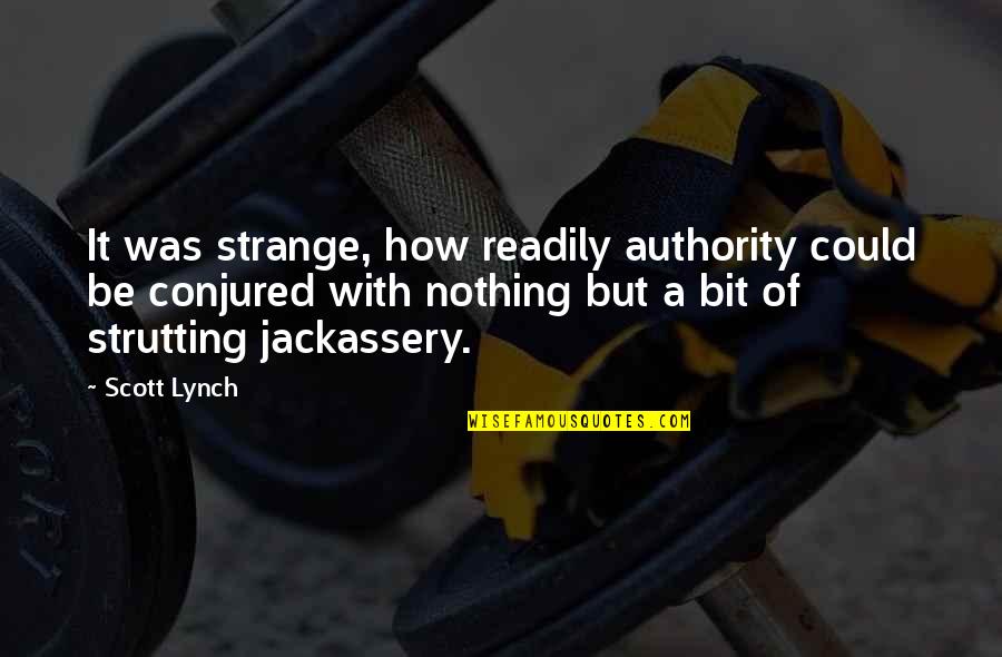 Conjured Quotes By Scott Lynch: It was strange, how readily authority could be