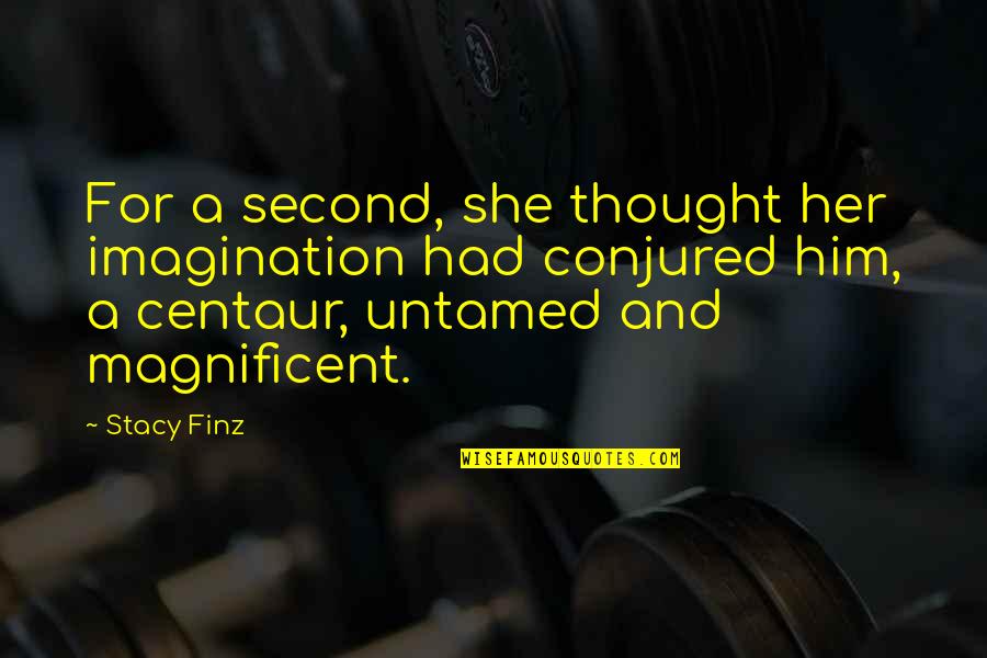 Conjured Quotes By Stacy Finz: For a second, she thought her imagination had