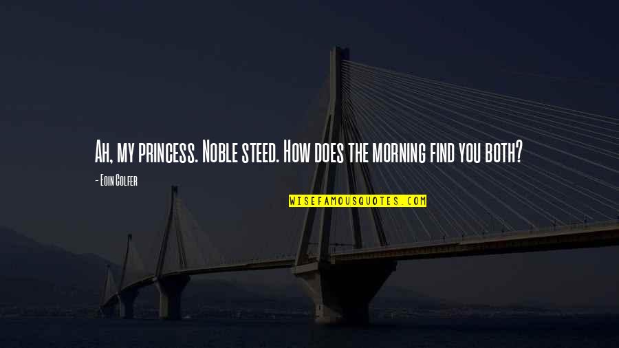 Conjured Synonym Quotes By Eoin Colfer: Ah, my princess. Noble steed. How does the