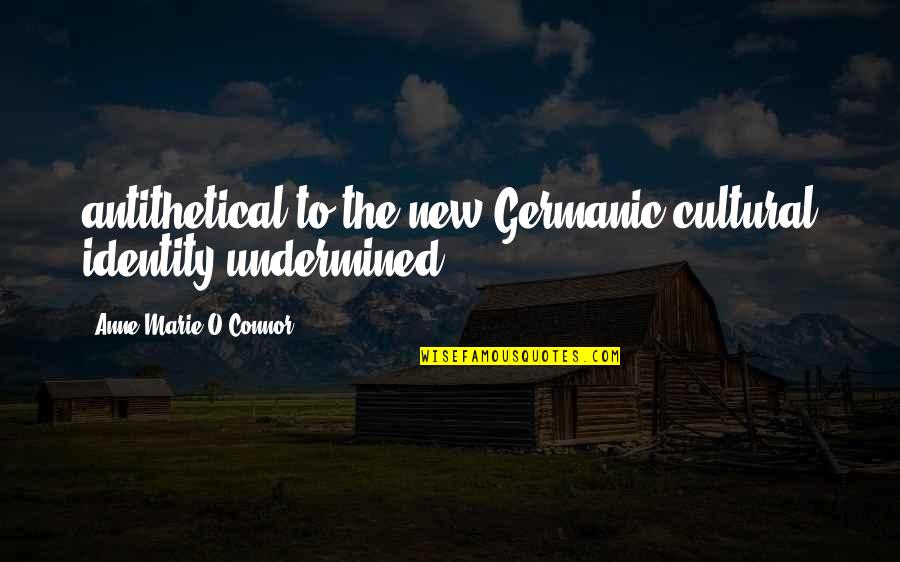 Conjurer Movie Quotes By Anne-Marie O'Connor: antithetical to the new Germanic cultural identity undermined