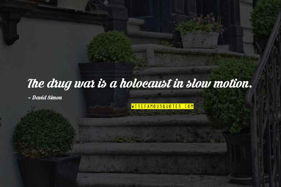 Conjurer Of Cheap Tricks Quote Quotes By David Simon: The drug war is a holocaust in slow Conjurer Of Cheap Tricks Quote Quotes By David Simon: The drug war is a holocaust in slow