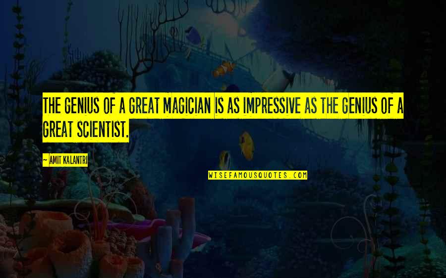 Conjurer Quotes By Amit Kalantri: The genius of a great magician is as
