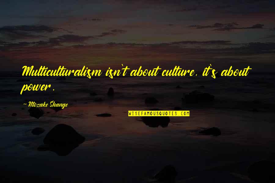 Conjurers Symbol Quotes By Ntozake Shange: Multiculturalism isn't about culture, it's about power. Conjurers Symbol Quotes By Ntozake Shange: Multiculturalism isn't about culture, it's about power.