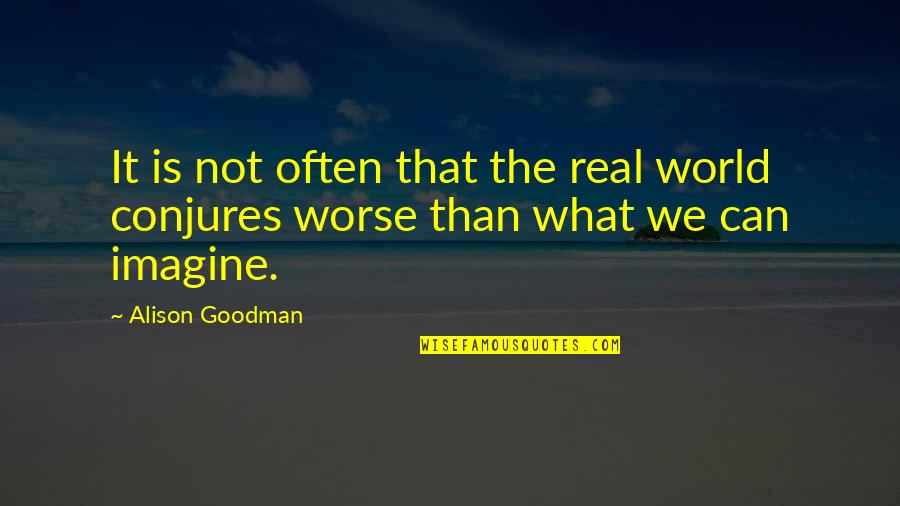 Conjures Up Quotes By Alison Goodman: It is not often that the real world