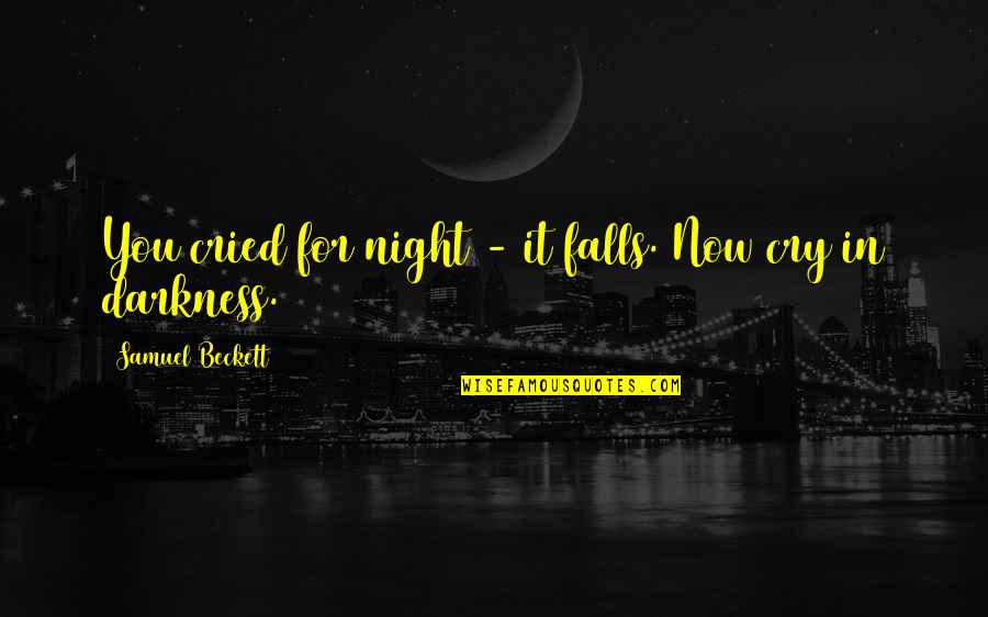 Conjures Up Quotes By Samuel Beckett: You cried for night - it falls. Now