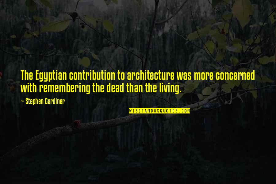 Conked Out Def Quotes By Stephen Gardiner: The Egyptian contribution to architecture was more concerned