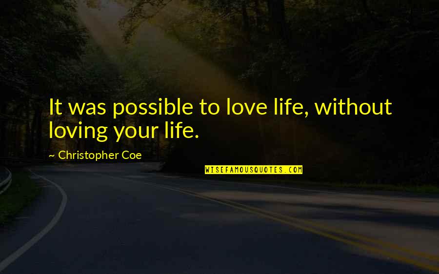 Conkey Dog Quotes By Christopher Coe: It was possible to love life, without loving