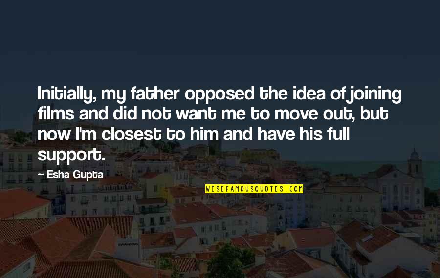 Conkey Dog Quotes By Esha Gupta: Initially, my father opposed the idea of joining