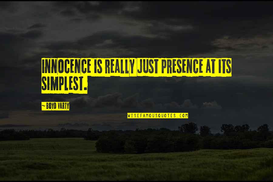 Conlan Quotes By Boyd Varty: Innocence is really just presence at its simplest.