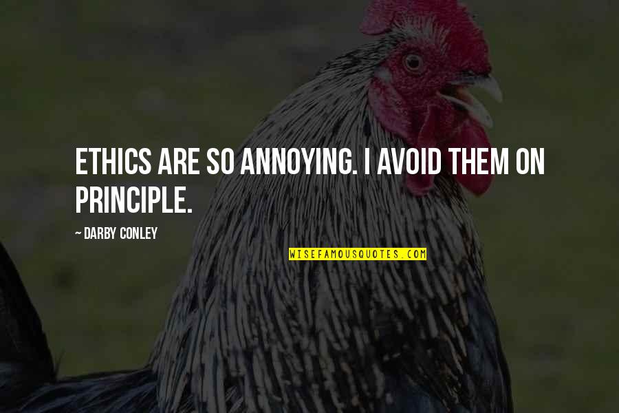 Conley Quotes By Darby Conley: Ethics are so annoying. I avoid them on