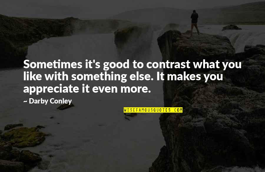 Conley Quotes By Darby Conley: Sometimes it's good to contrast what you like