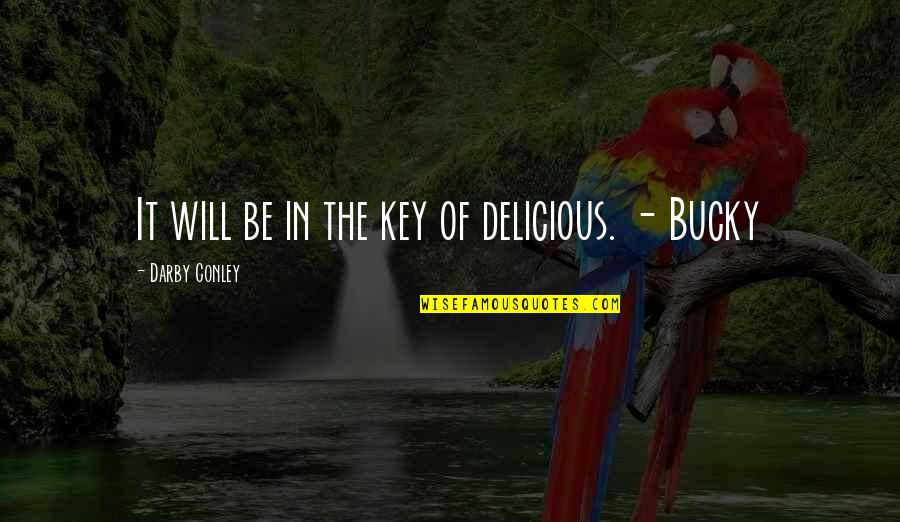 Conley Quotes By Darby Conley: It will be in the key of delicious.