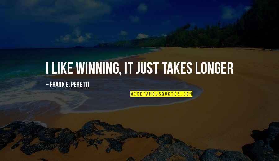 Conlins Furniture Quotes By Frank E. Peretti: I like winning, it just takes longer Conlins Furniture Quotes By Frank E. Peretti: I like winning, it just takes longer