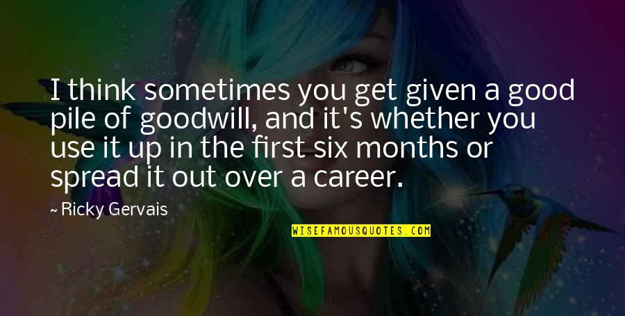 Conllevan Quotes By Ricky Gervais: I think sometimes you get given a good Conllevan Quotes By Ricky Gervais: I think sometimes you get given a good