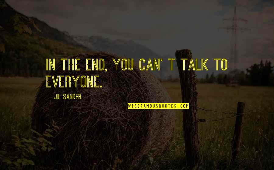 Conlusion Quotes By Jil Sander: In the end, you can' t talk to