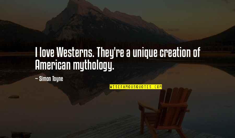 Conman Quotes By Simon Toyne: I love Westerns. They're a unique creation of