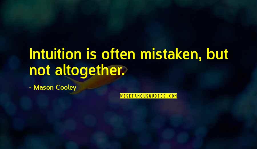 Conmemorando Quotes By Mason Cooley: Intuition is often mistaken, but not altogether.