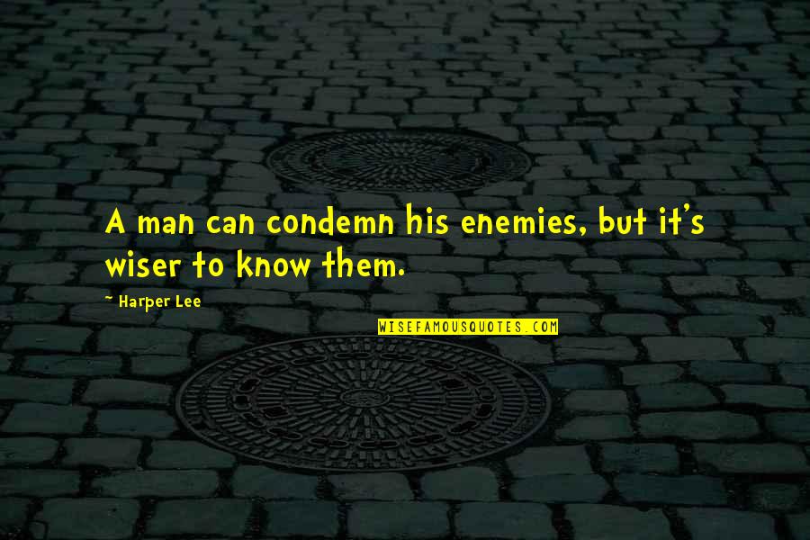 Conmigo Danza Quotes By Harper Lee: A man can condemn his enemies, but it's