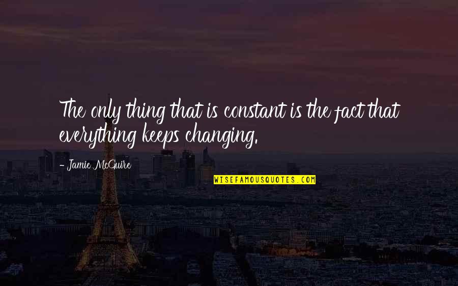 Conmigo Somos Quotes By Jamie McGuire: The only thing that is constant is the