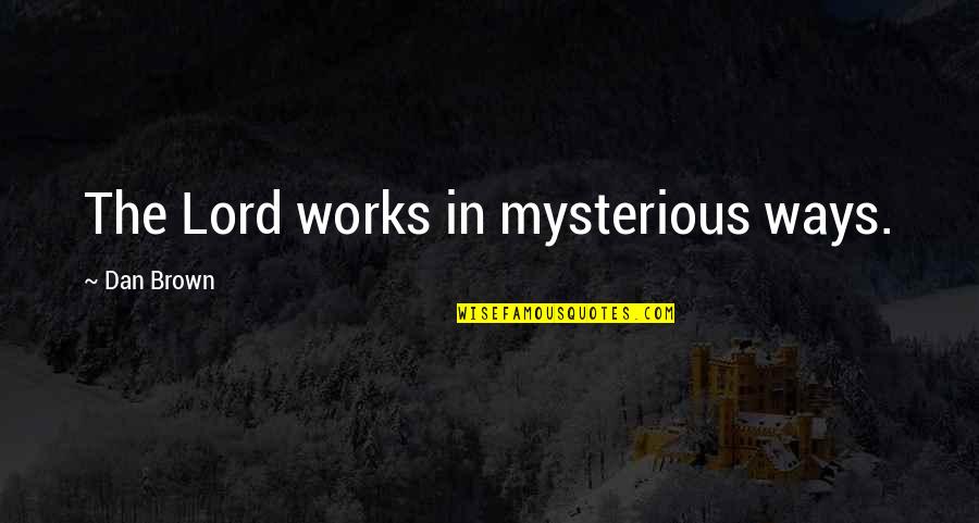 Conmovida Quotes By Dan Brown: The Lord works in mysterious ways.