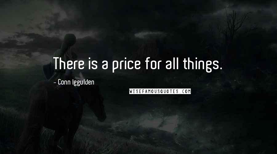Conn Iggulden quotes: There is a price for all things.
