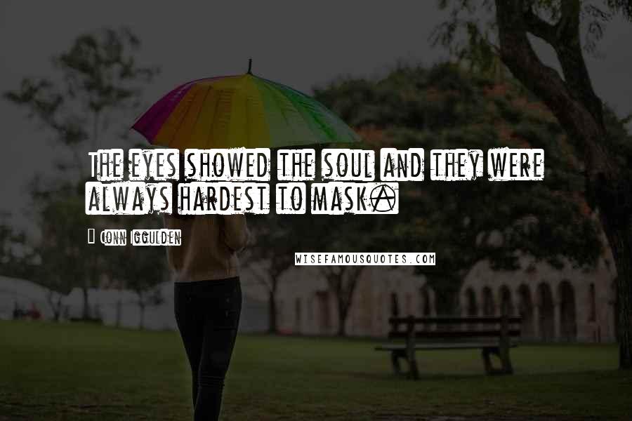 Conn Iggulden quotes: The eyes showed the soul and they were always hardest to mask.