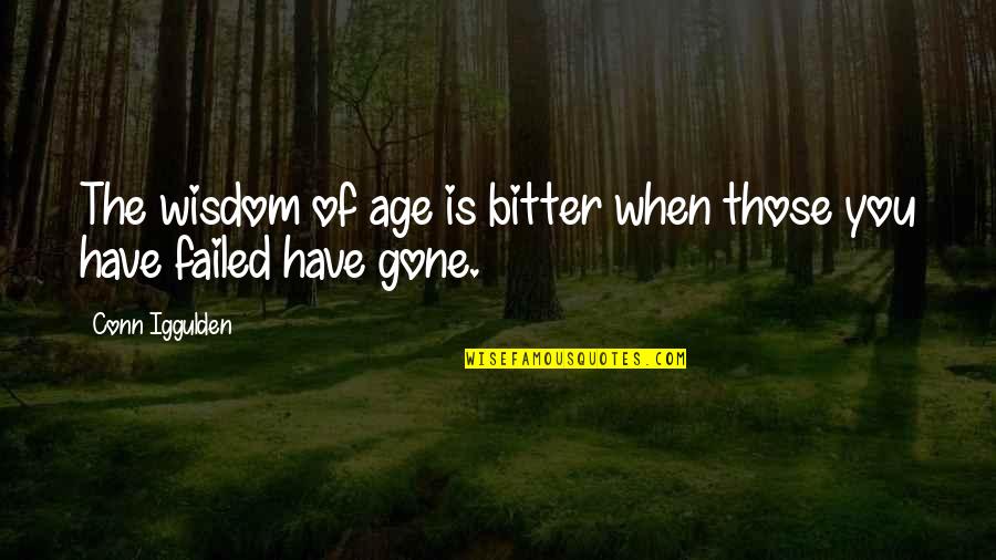 Conn Iggulden Quotes By Conn Iggulden: The wisdom of age is bitter when those