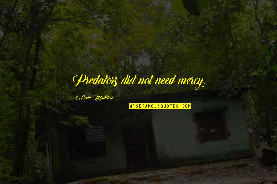 Conn Iggulden Quotes By Conn Iggulden: Predators did not need mercy.