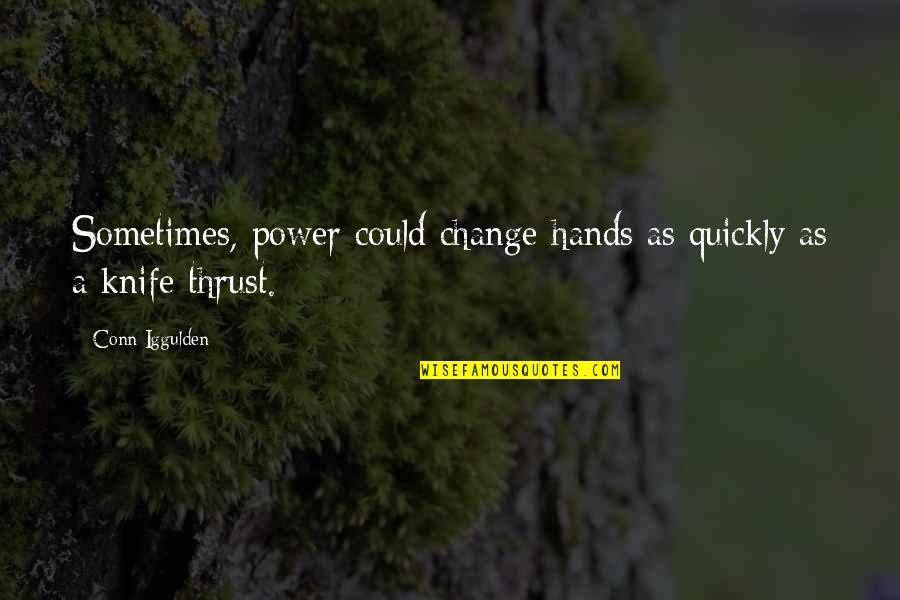 Conn Iggulden Quotes By Conn Iggulden: Sometimes, power could change hands as quickly as
