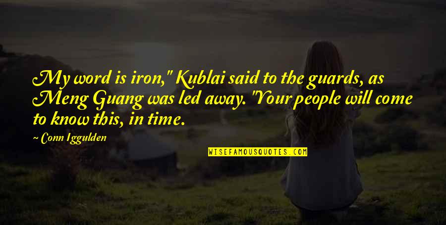 Conn Iggulden Quotes By Conn Iggulden: My word is iron," Kublai said to the