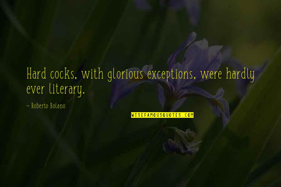 Conn Smythe Famous Quotes By Roberto Bolano: Hard cocks, with glorious exceptions, were hardly ever