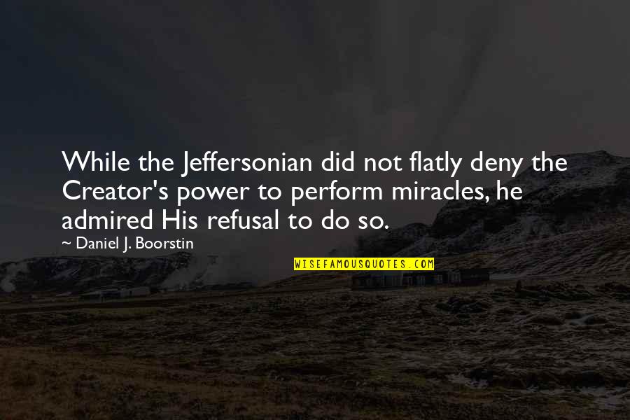 Conn Smythe Quotes By Daniel J. Boorstin: While the Jeffersonian did not flatly deny the