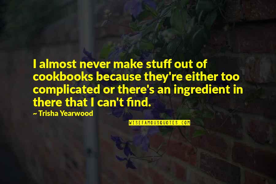 Conn Smythe Quotes By Trisha Yearwood: I almost never make stuff out of cookbooks