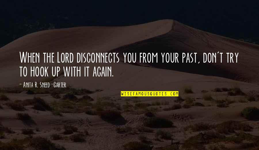 Conn Ui Fergusa Quotes By Anita R. Sneed-Carter: When the Lord disconnects you from your past,