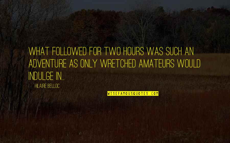 Conna Tre Les Quotes By Hilaire Belloc: What followed for two hours was such an