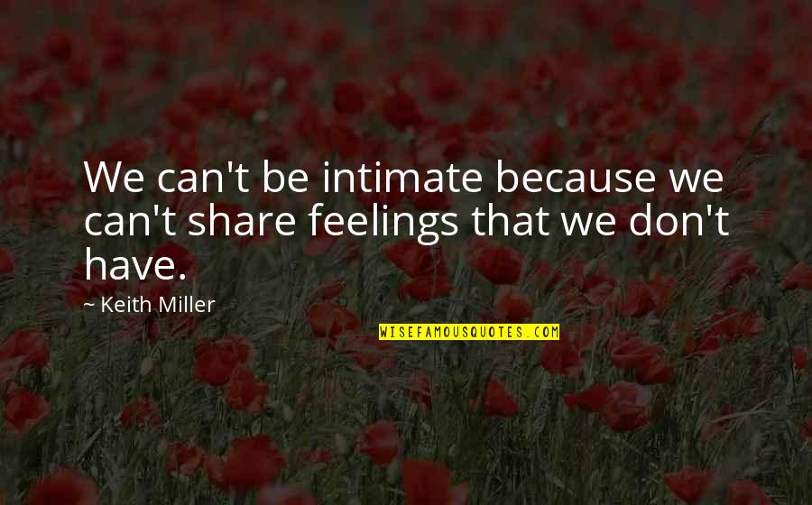 Connahs Quay Quotes By Keith Miller: We can't be intimate because we can't share