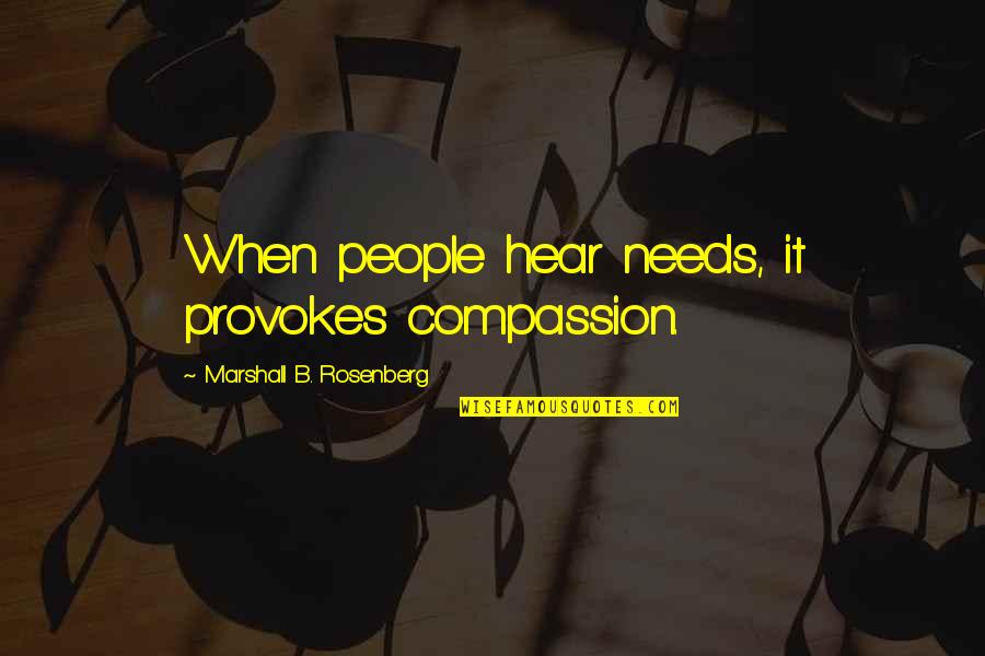 Connahurra Quotes By Marshall B. Rosenberg: When people hear needs, it provokes compassion. Connahurra Quotes By Marshall B. Rosenberg: When people hear needs, it provokes compassion.