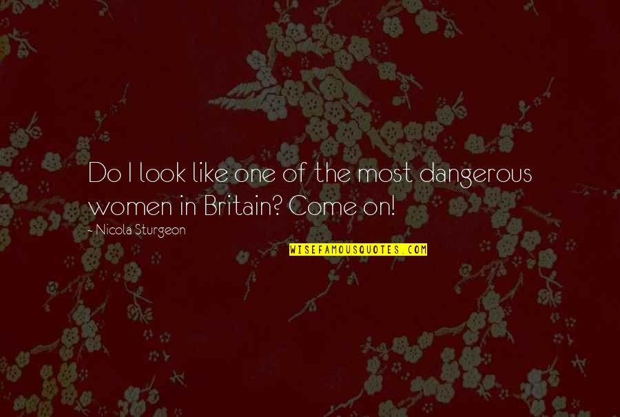 Connaissances Sur Quotes By Nicola Sturgeon: Do I look like one of the most Connaissances Sur Quotes By Nicola Sturgeon: Do I look like one of the most