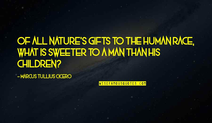 Connaissez Vous La Quotes By Marcus Tullius Cicero: Of all nature's gifts to the human race,