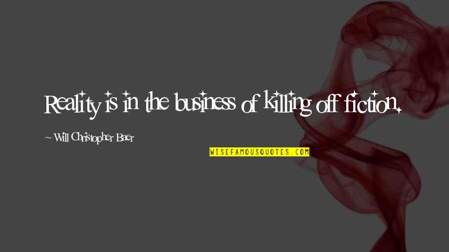 Connaissez Vous La Quotes By Will Christopher Baer: Reality is in the business of killing off