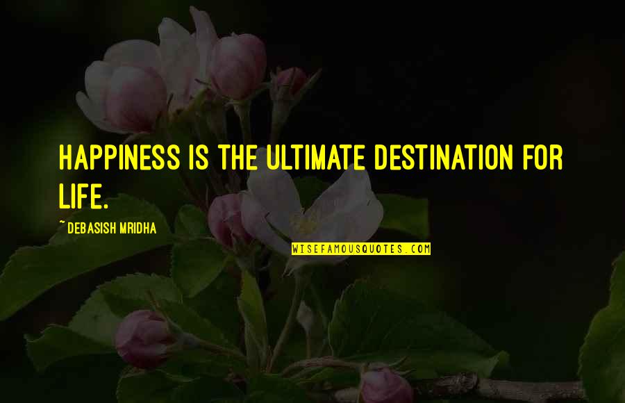 Connait Quotes By Debasish Mridha: Happiness is the ultimate destination for life.